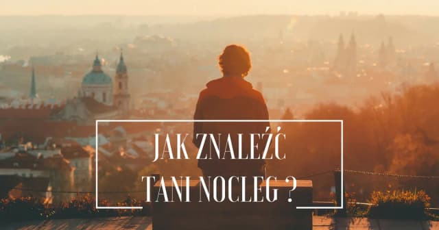 Jak znaleźć tani nocleg i uniknąć wysokich kosztów podróży Jak znaleźć tani nocleg i uniknąć wysokich kosztów podróży